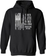 Firm In Faith Fierce In Justice Charlie Kirk Hoodie